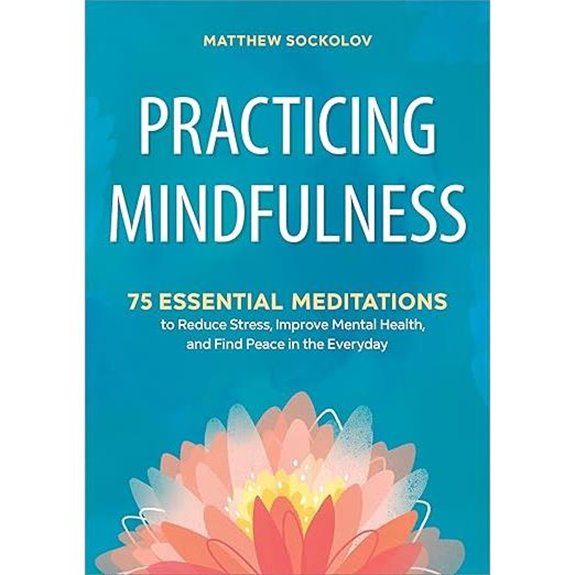 Practicing Mindfulness: 75 Meditations for Stress Relief